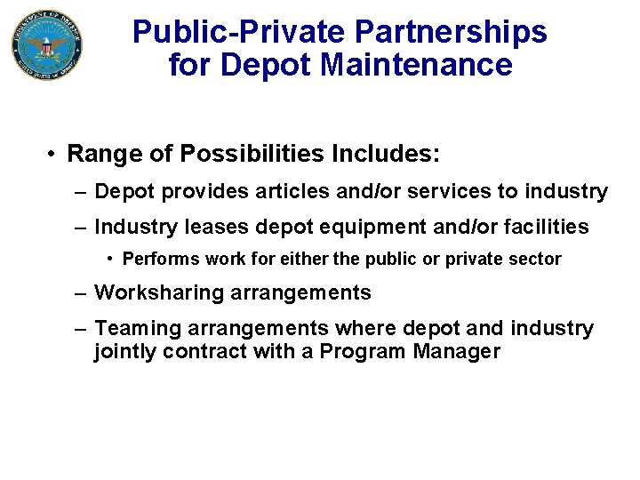 Public-Private Partnerships for Depot Maintenance • Range of Possibilities Includes: – Depot provides articles