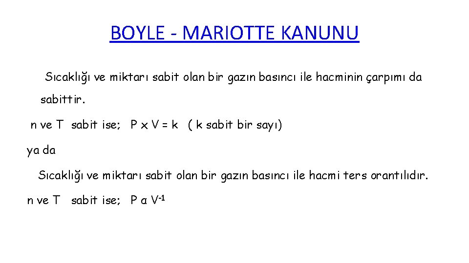 BOYLE - MARIOTTE KANUNU Sıcaklığı ve miktarı sabit olan bir gazın basıncı ile hacminin