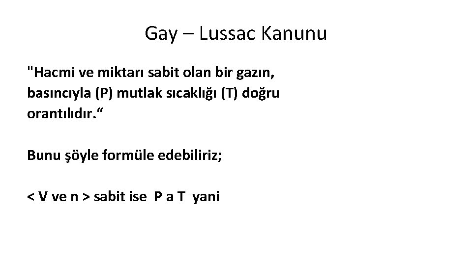 Gay – Lussac Kanunu "Hacmi ve miktarı sabit olan bir gazın, basıncıyla (P) mutlak