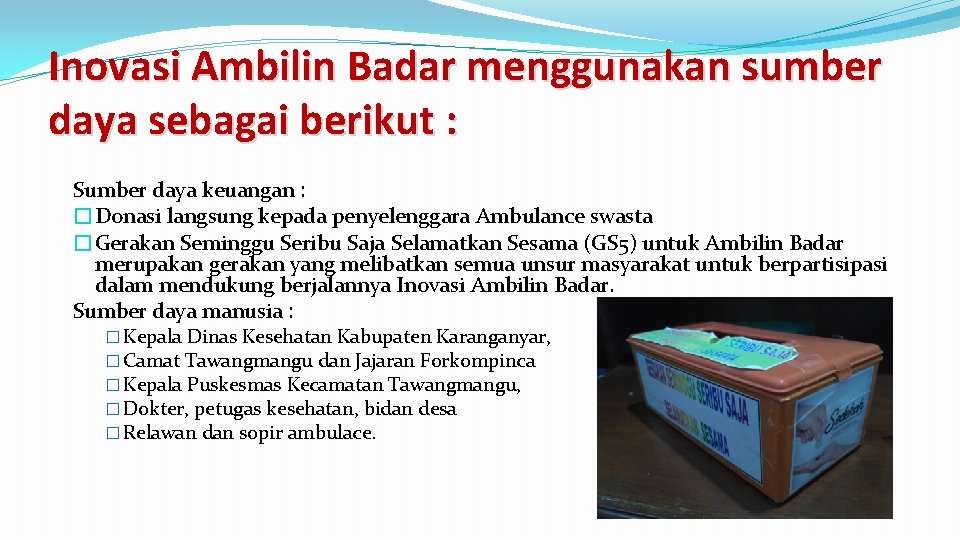 Inovasi Ambilin Badar menggunakan sumber daya sebagai berikut : Sumber daya keuangan : �Donasi