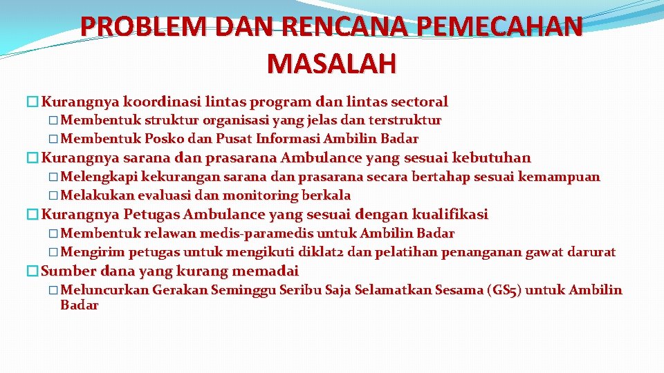 PROBLEM DAN RENCANA PEMECAHAN MASALAH �Kurangnya koordinasi lintas program dan lintas sectoral � Membentuk