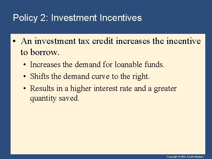 Policy 2: Investment Incentives • An investment tax credit increases the incentive to borrow.