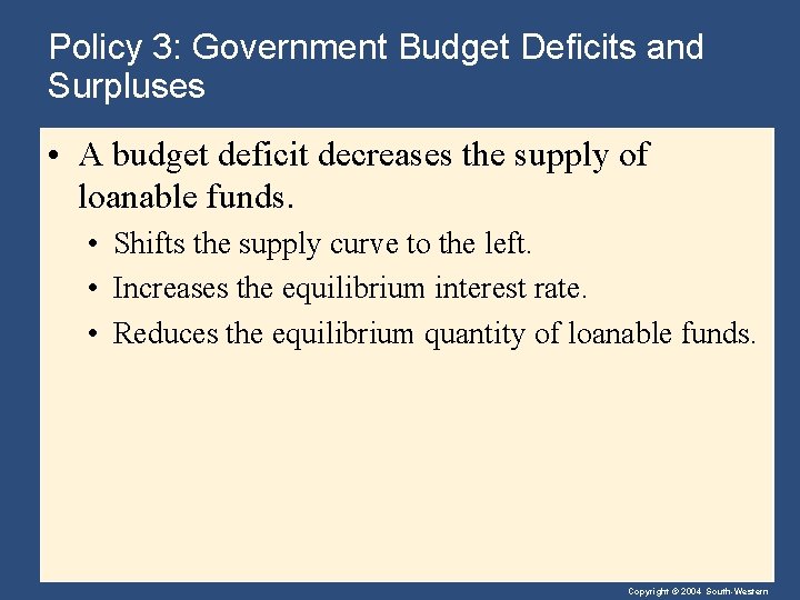 Policy 3: Government Budget Deficits and Surpluses • A budget deficit decreases the supply