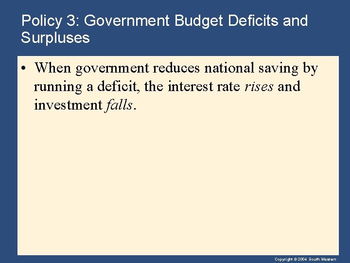 Policy 3: Government Budget Deficits and Surpluses • When government reduces national saving by