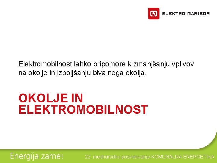 Elektromobilnost lahko pripomore k zmanjšanju vplivov na okolje in izboljšanju bivalnega okolja. OKOLJE IN