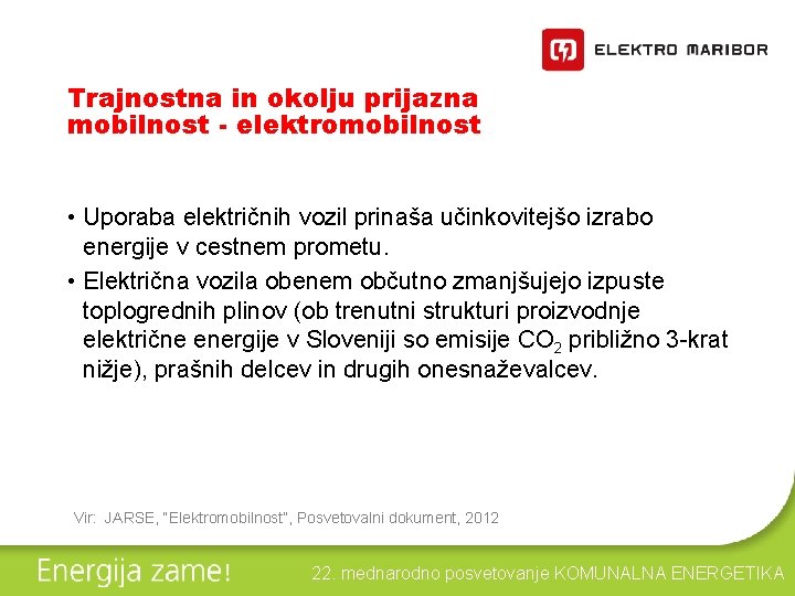 Trajnostna in okolju prijazna mobilnost - elektromobilnost • Uporaba električnih vozil prinaša učinkovitejšo izrabo