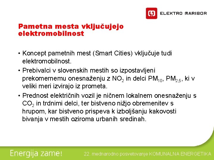 Pametna mesta vključujejo elektromobilnost • Koncept pametnih mest (Smart Cities) vključuje tudi elektromobilnost. •