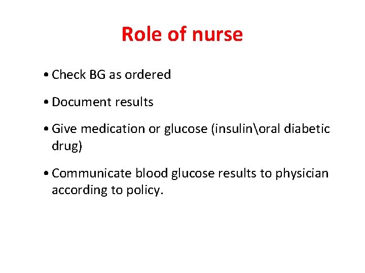 Role of nurse • Check BG as ordered • Document results • Give medication