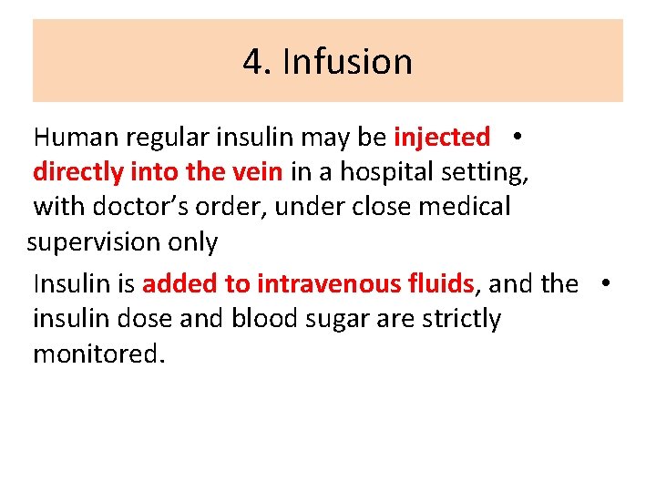 4. Infusion Human regular insulin may be injected • directly into the vein in