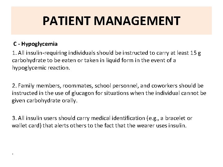 PATIENT MANAGEMENT C - Hypoglycemia 1. All insulin-requiring individuals should be instructed to carry