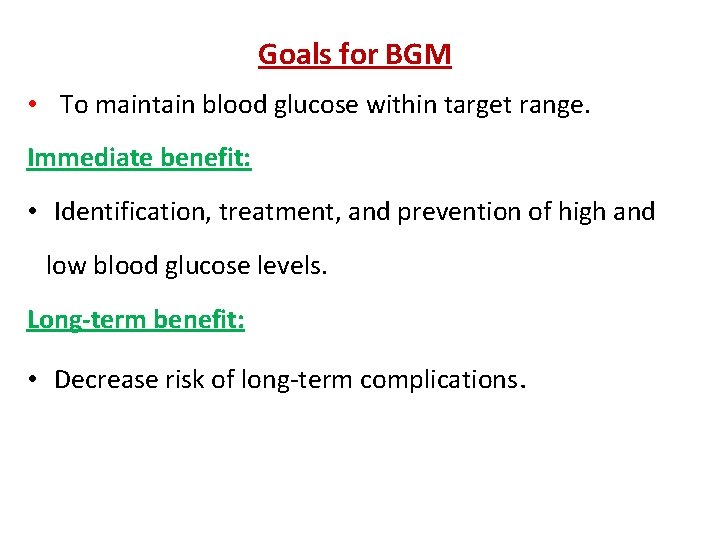 Goals for BGM • To maintain blood glucose within target range. Immediate benefit: •