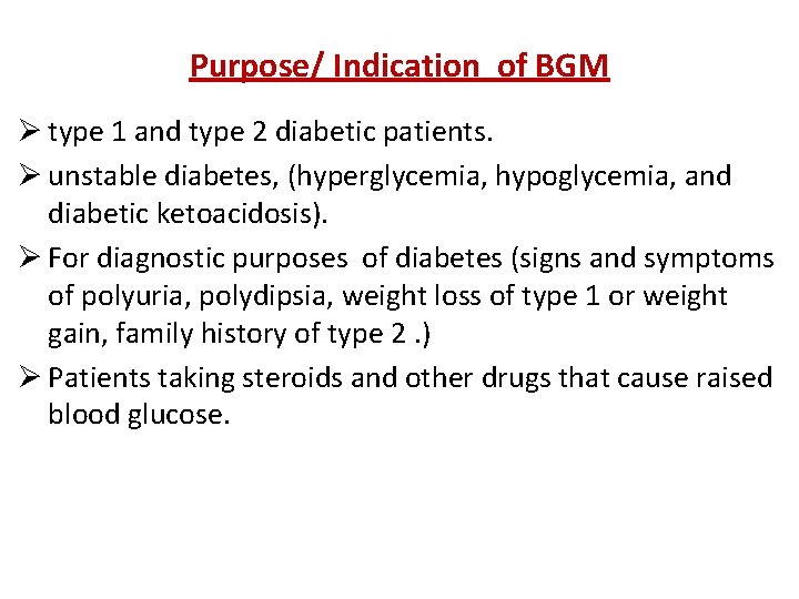 Purpose/ Indication of BGM Ø type 1 and type 2 diabetic patients. Ø unstable