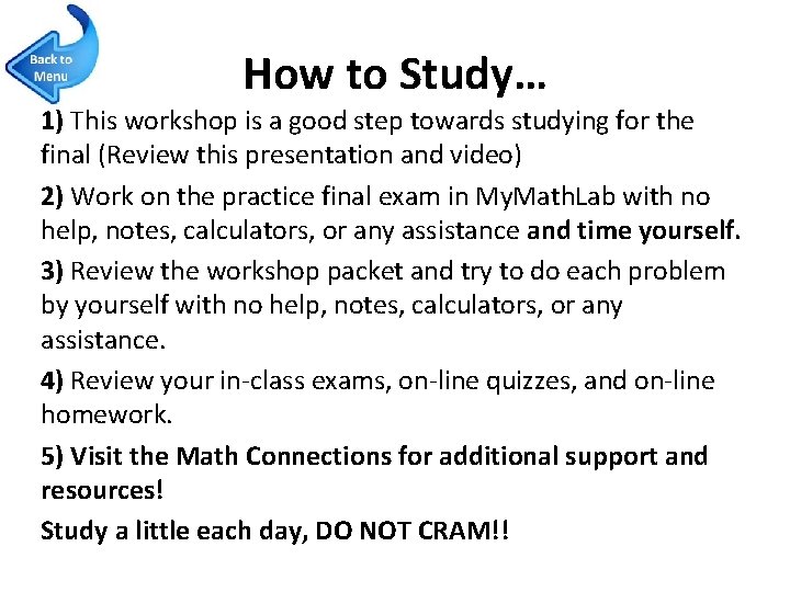 How to Study… 1) This workshop is a good step towards studying for the