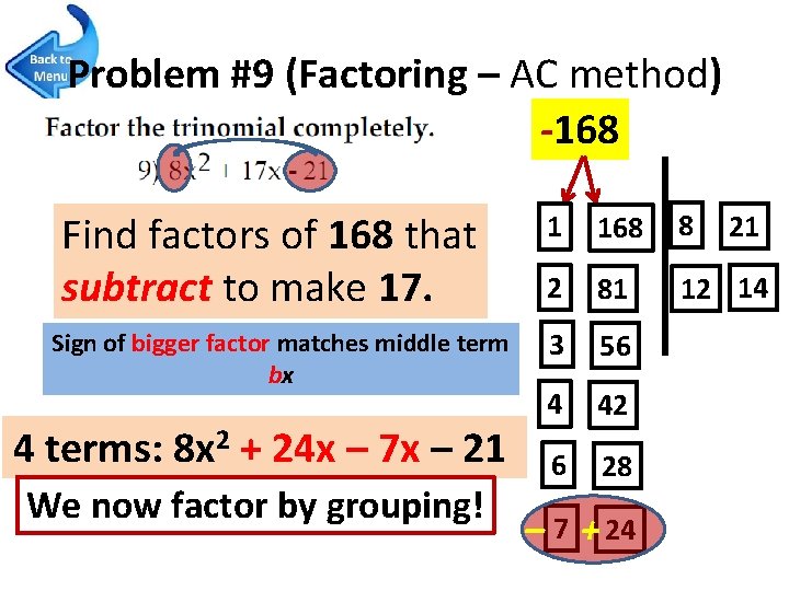 Problem #9 (Factoring – AC method) -168 Find factors of 168 that subtract to