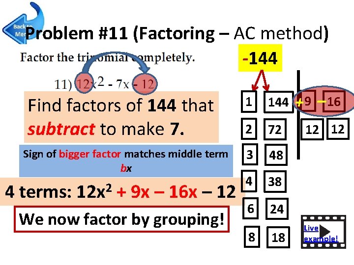 Problem #11 (Factoring – AC method) -144 Find factors of 144 that subtract to
