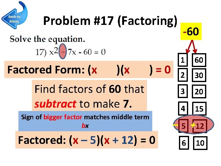 Problem #17 (Factoring) Factored Form: (x )=0 Find factors of 60 that subtract to