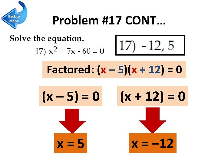 Problem #17 CONT… Factored: (x – 5)(x + 12) = 0 (x – 5)