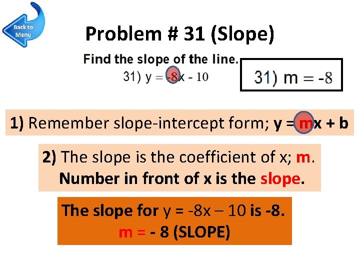 Problem # 31 (Slope) 1) Remember slope-intercept form; y = mx + b 2)