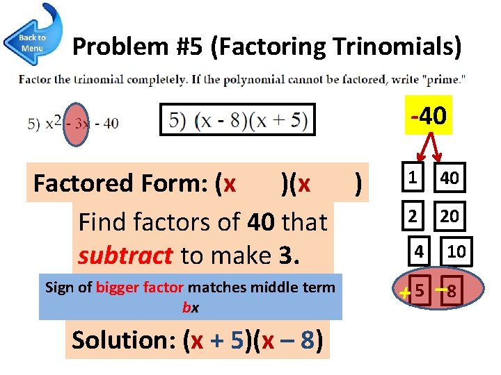 Problem #5 (Factoring Trinomials) -40 Factored Form: (x ) Find factors of 40 that