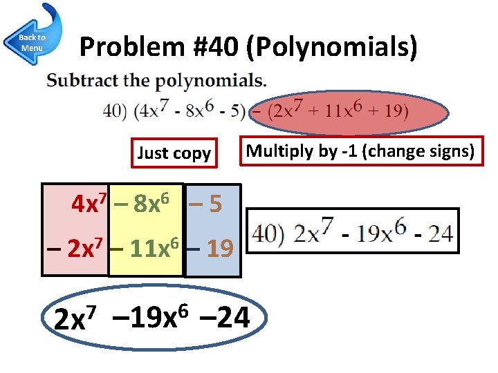 Problem #40 (Polynomials) Just copy Multiply by -1 (change signs) 4 x 7 –