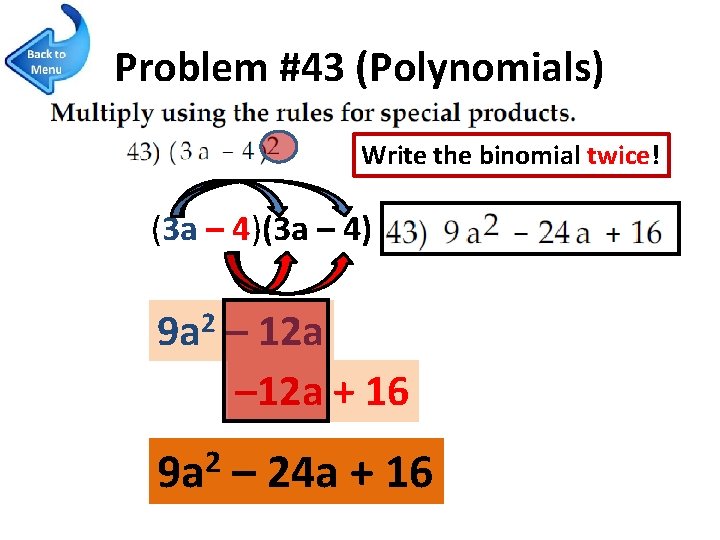Problem #43 (Polynomials) Write the binomial twice! (3 a – 4) 2 9 a