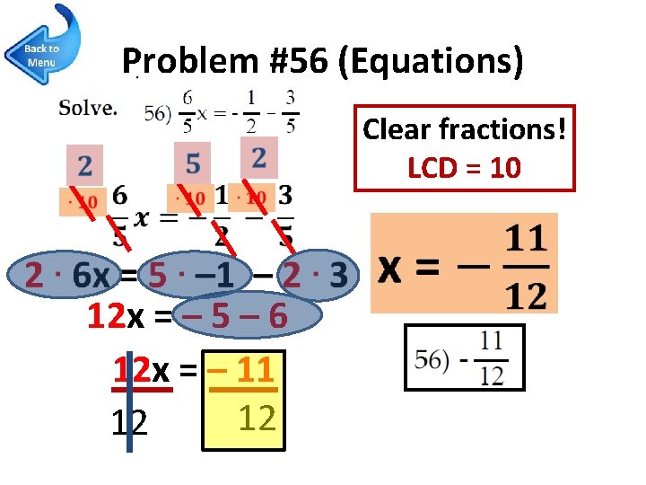 Problem #56 (Equations) Clear fractions! LCD = 10 12 x = – 5 –