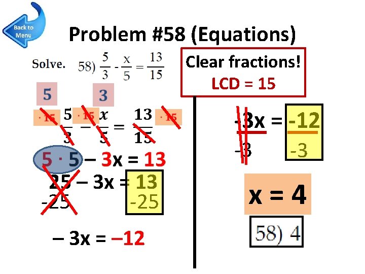 Problem #58 (Equations) Clear fractions! LCD = 15 -3 x = -12 -3 25