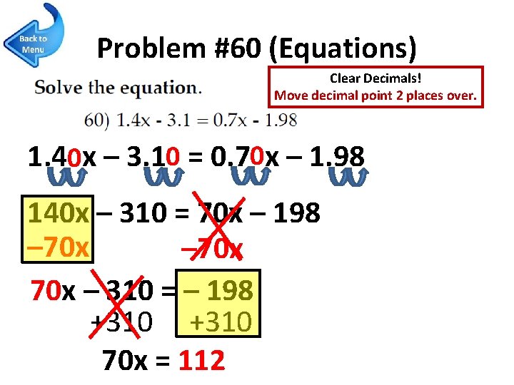 Problem #60 (Equations) Clear Decimals! Move decimal point 2 places over. 1. 40 x