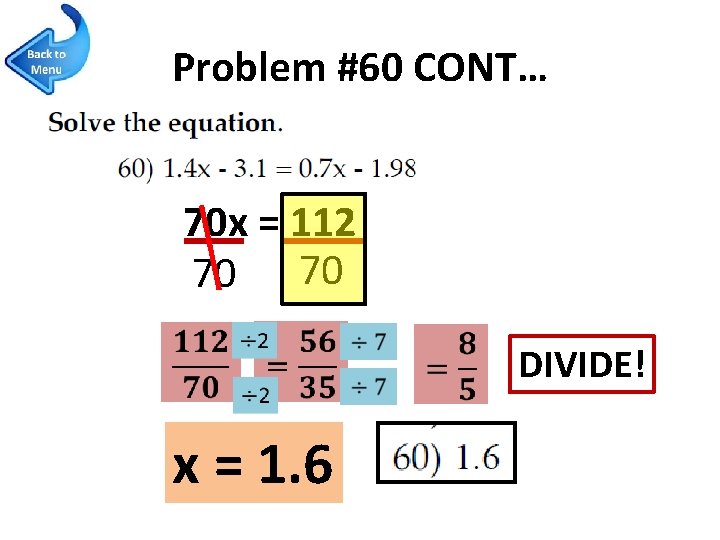 Problem #60 CONT… 70 x = 112 70 70 x = 1. 6 DIVIDE!