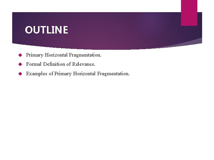 OUTLINE Primary Horizontal Fragmentation. Formal Definition of Relevance. Examples of Primary Horizontal Fragmentation. 