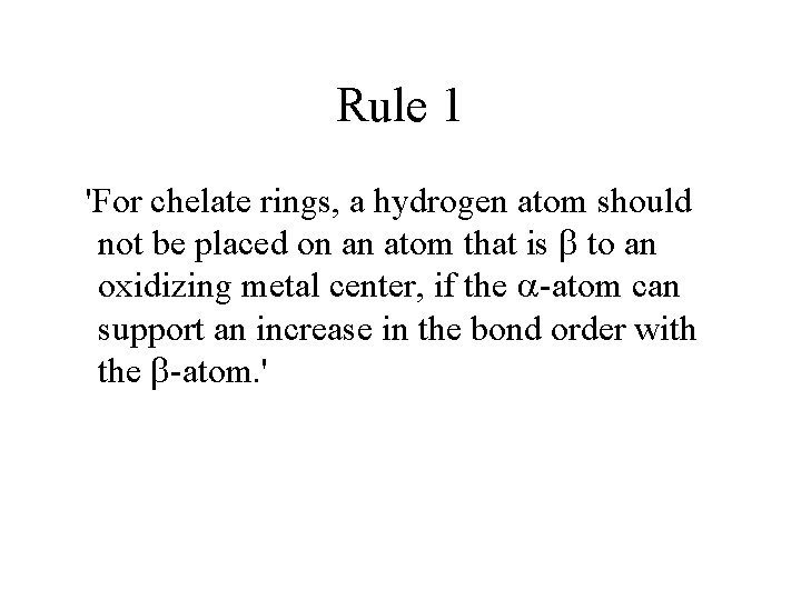 Rule 1 'For chelate rings, a hydrogen atom should not be placed on an