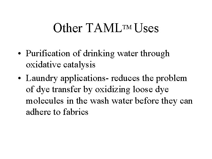 Other TAMLTM Uses • Purification of drinking water through oxidative catalysis • Laundry applications-