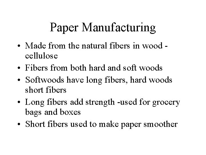 Paper Manufacturing • Made from the natural fibers in wood cellulose • Fibers from