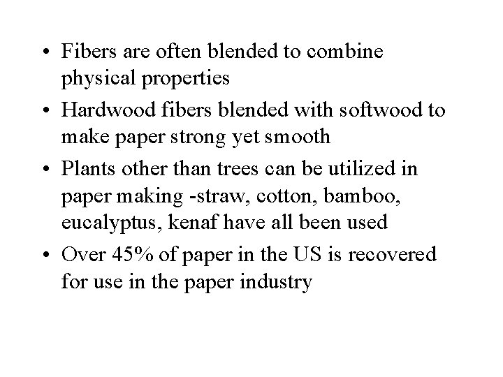  • Fibers are often blended to combine physical properties • Hardwood fibers blended