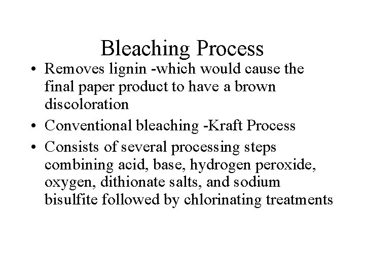 Bleaching Process • Removes lignin -which would cause the final paper product to have