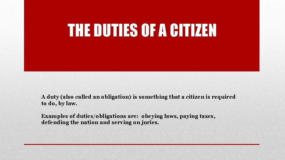 THE DUTIES OF A CITIZEN A duty (also called an obligation) is something that