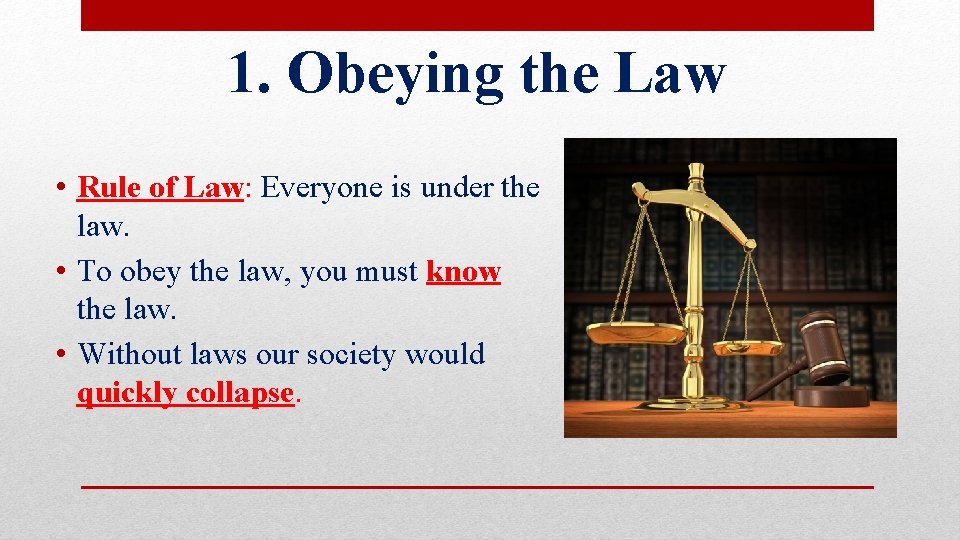 1. Obeying the Law • Rule of Law: Everyone is under the law. •