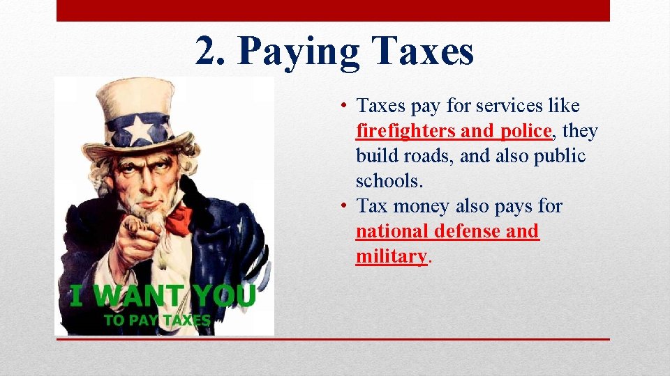 2. Paying Taxes • Taxes pay for services like firefighters and police, they build