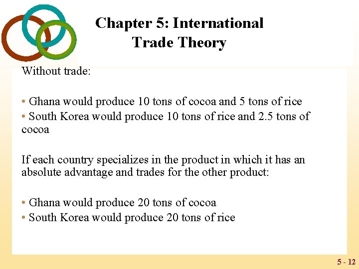 Chapter 5: International Trade Theory Without trade: • Ghana would produce 10 tons of