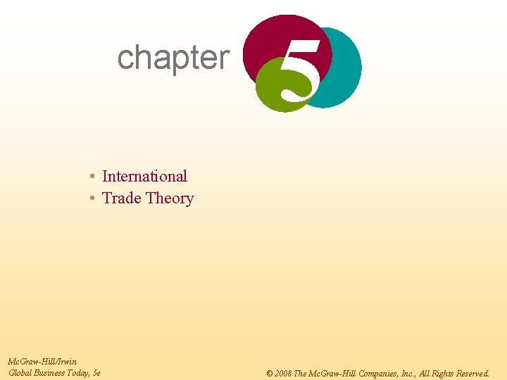 chapter 5 • International • Trade Theory Mc. Graw-Hill/Irwin Global Business Today, 5 e