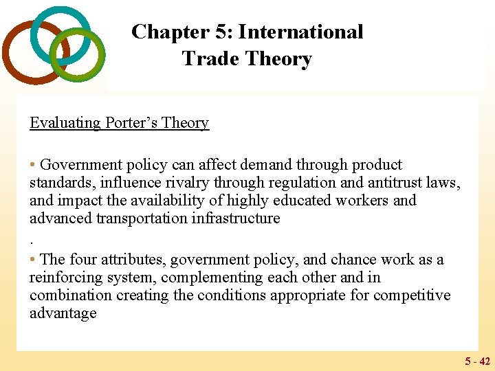 Chapter 5: International Trade Theory Evaluating Porter’s Theory • Government policy can affect demand