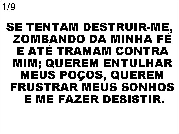 1/9 SE TENTAM DESTRUIR-ME, ZOMBANDO DA MINHA FÉ E ATÉ TRAMAM CONTRA MIM; QUEREM