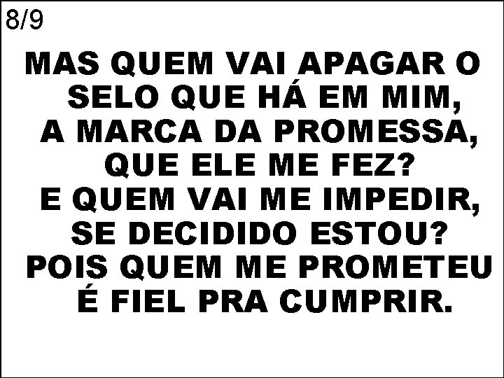 8/9 MAS QUEM VAI APAGAR O SELO QUE HÁ EM MIM, A MARCA DA