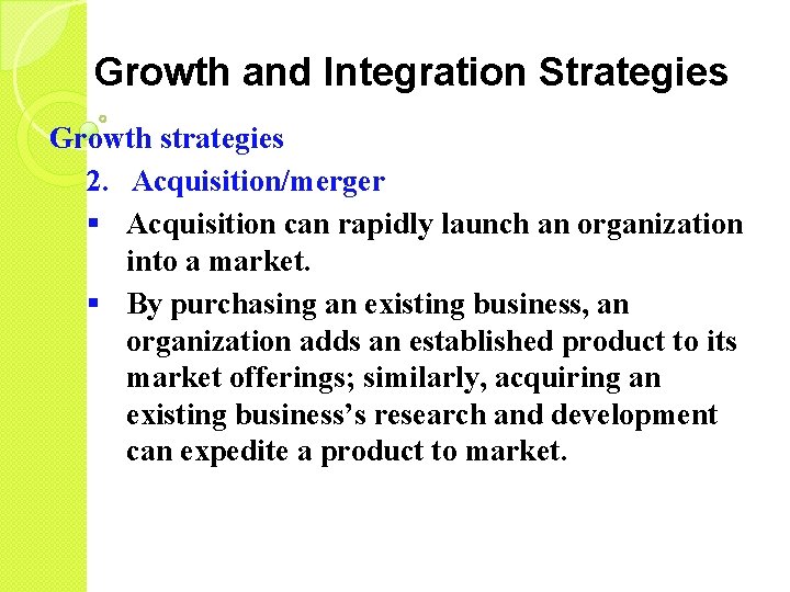 Growth and Integration Strategies Growth strategies 2. Acquisition/merger § Acquisition can rapidly launch an