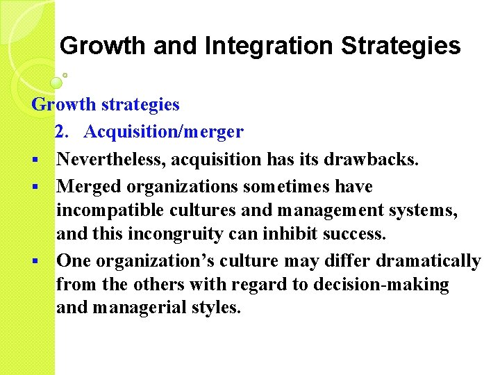 Growth and Integration Strategies Growth strategies 2. Acquisition/merger § Nevertheless, acquisition has its drawbacks.