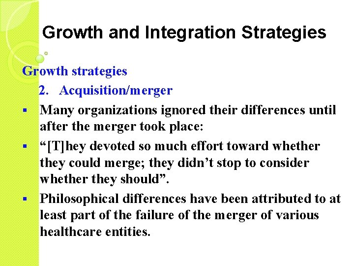 Growth and Integration Strategies Growth strategies 2. Acquisition/merger § Many organizations ignored their differences