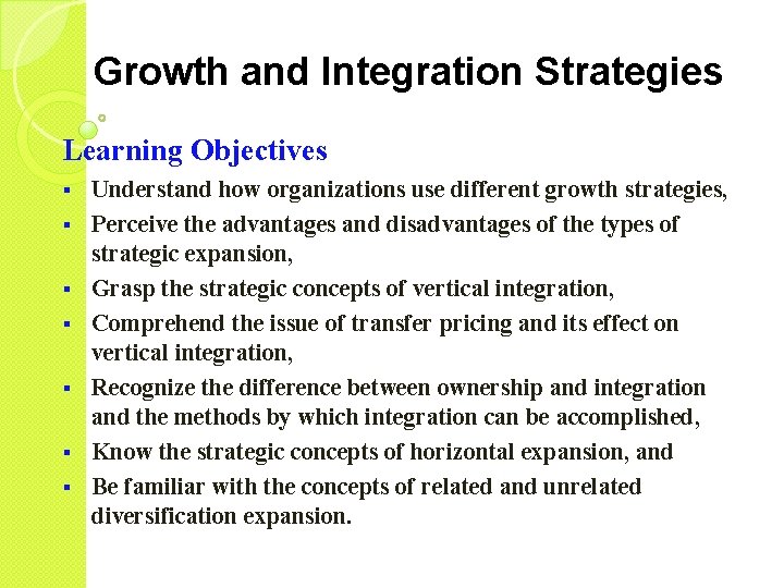 Growth and Integration Strategies Learning Objectives § § § § Understand how organizations use