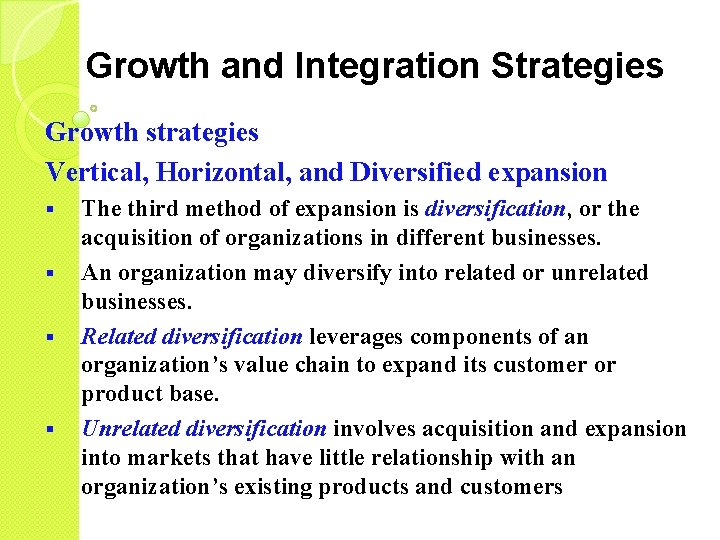 Growth and Integration Strategies Growth strategies Vertical, Horizontal, and Diversified expansion § § The