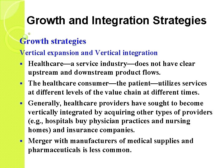 Growth and Integration Strategies Growth strategies Vertical expansion and Vertical integration § Healthcare—a service