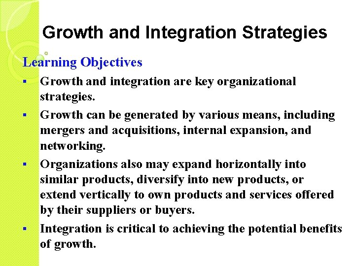 Growth and Integration Strategies Learning Objectives § § Growth and integration are key organizational